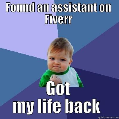 FOUND AN ASSISTANT ON FIVERR GOT MY LIFE BACK  Success Kid