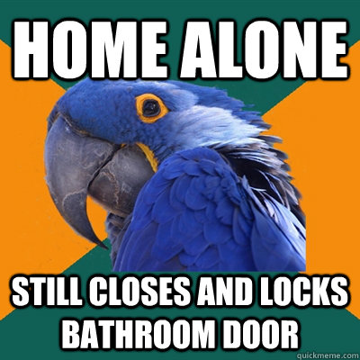 Home alone still closes and locks bathroom door  Paranoid Parrot