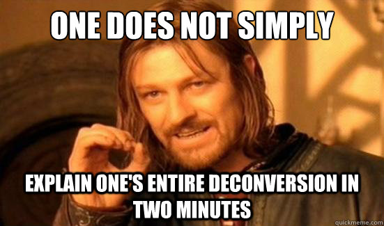 One Does Not Simply explain one's entire deconversion in two minutes  Boromir