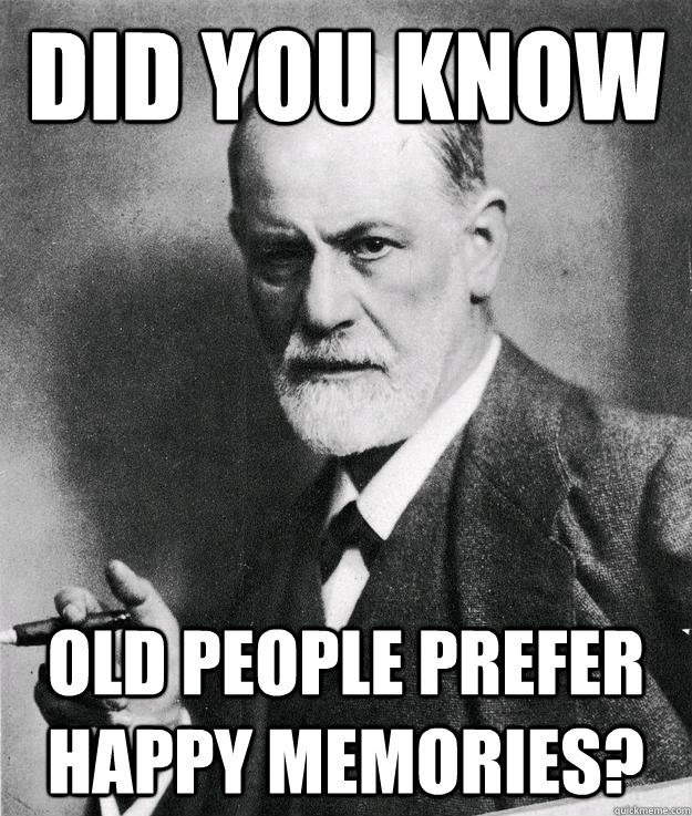 Did you know Old People Prefer Happy Memories?  