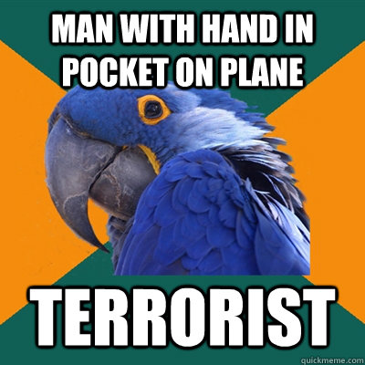 man with hand in pocket on plane terrorist  Paranoid Parrot