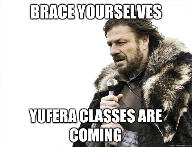 Brace yourselves Yufera classes are coming  BRACEYOSELVES