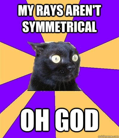 my rays aren't symmetrical  oh god  Anxiety Cat