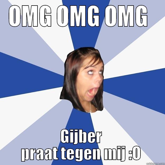 Je moedder - OMG OMG OMG  GIJBER PRAAT TEGEN MIJ :O Annoying Facebook Girl