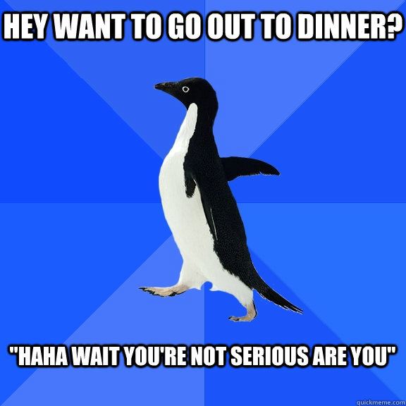 hey want to go out to dinner?  