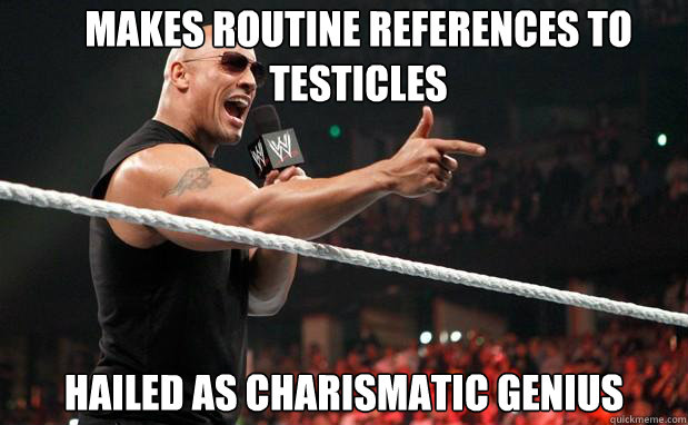 MAKES routine REFERENCES TO TESTICLES hailed as charismatic genius  