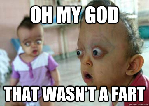 oh my god that wasn't a fart - oh my god that wasn't a fart  Sudden Clarity Infant