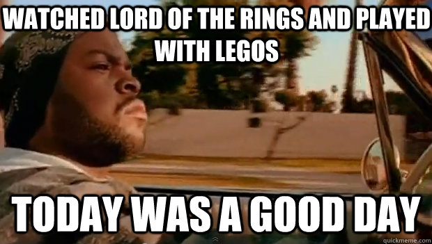 Watched Lord of The rings and played with legos Today was a good day - Watched Lord of The rings and played with legos Today was a good day  Misc