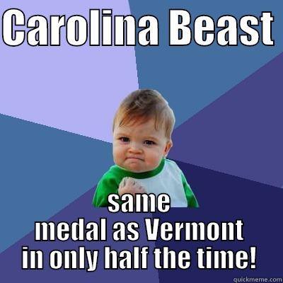 CAROLINA BEAST  SAME MEDAL AS VERMONT IN ONLY HALF THE TIME! Success Kid