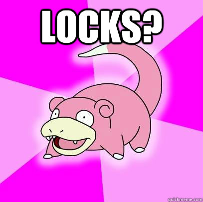 locks?   Slowpoke