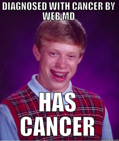 DIAGNOSED WITH CANCER BY WEB MD HAS CANCER Bad Luck Brian