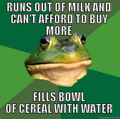 RUNS OUT OF MILK AND CAN'T AFFORD TO BUY MORE FILLS BOWL OF CEREAL WITH WATER Foul Bachelor Frog