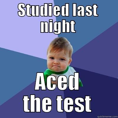 STUDIED LAST NIGHT ACED THE TEST Success Kid