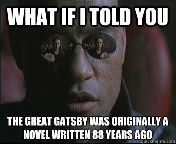 What if I told you The Great Gatsby was originally a novel written 88 years ago  Morpheus SC