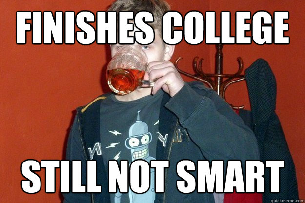 finishes college still not smart  