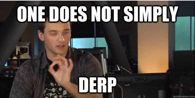 One Does Not Simply  Derp  Derp