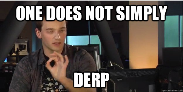 One Does Not Simply  Derp - One Does Not Simply  Derp  Derp