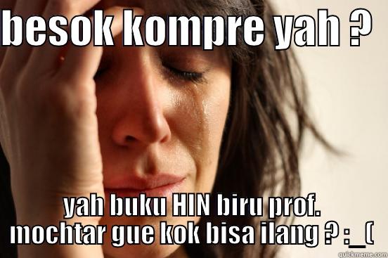 BESOK KOMPRE YAH ?  YAH BUKU HIN BIRU PROF. MOCHTAR GUE KOK BISA ILANG ? :_( First World Problems