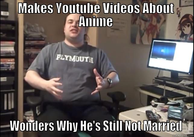 MAKES YOUTUBE VIDEOS ABOUT ANIME WONDERS WHY HE'S STILL NOT MARRIED Misc