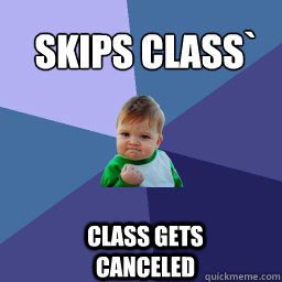 Skips class`  class gets canceled  - Skips class`  class gets canceled   Sucess Kid