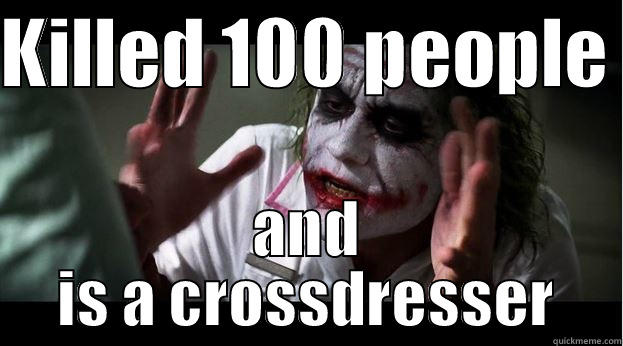KILLED 100 PEOPLE  AND IS A CROSSDRESSER Joker Mind Loss