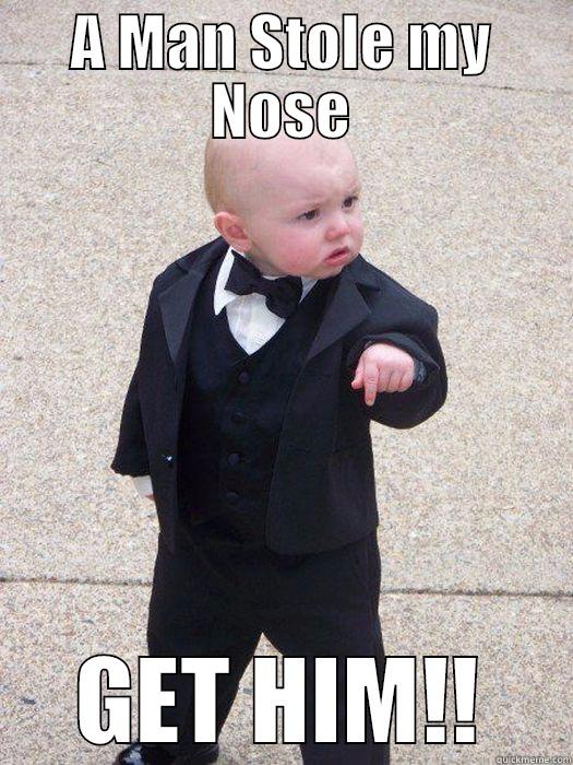 A MAN STOLE MY NOSE GET HIM!! Baby Godfather