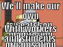 Workers' Rights Bender - WE'LL MAKE OUR OWN SWEATSHOP MONITORING ORGANISATION WITH WORKERS AND STUDENTS  Misc