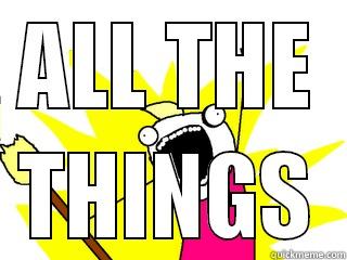 ALL THE THINGS All The Things