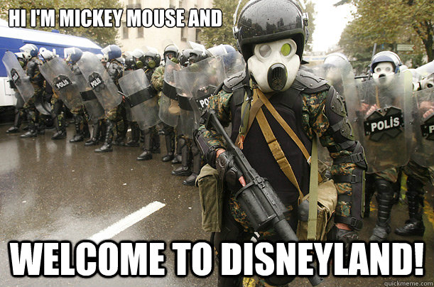 HI I'M MICKEY MOUSE AND WELCOME TO DISNEYLAND!  RIOT POLICE