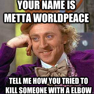 Your Name Is Metta Worldpeace Tell Me How You Tried To Kill Someone With A Elbow  Condescending Wonka