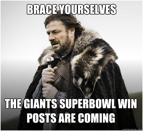 Brace Yourselves The GIANTS Superbowl win posts are coming  boromirkimjong