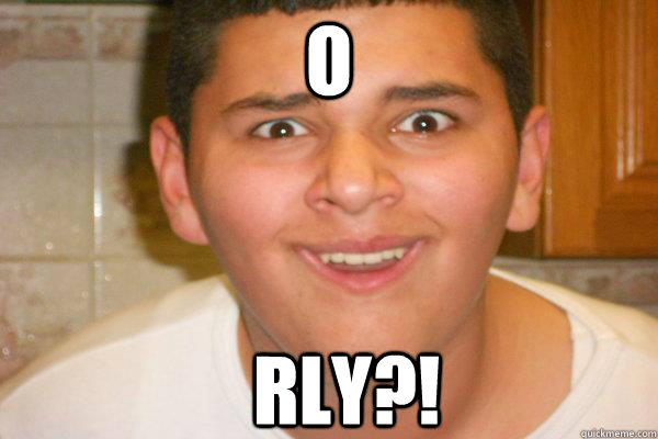 O RLY?!  