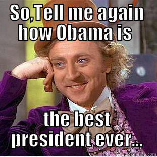 SO,TELL ME AGAIN HOW OBAMA IS  THE BEST PRESIDENT EVER... Condescending Wonka