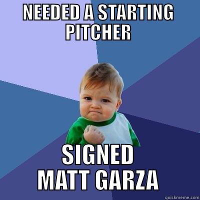 NEEDED A STARTING PITCHER SIGNED MATT GARZA Success Kid