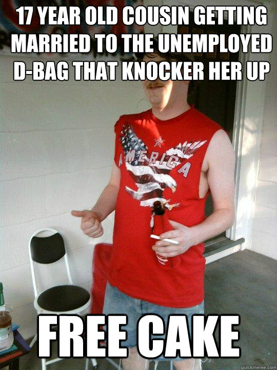 17 year old cousin getting married to the unemployed d-bag that knocker her up FREE CAKE  Redneck Randal