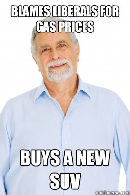 Blames liberals for gas prices Buys a new SUV  Baby Boomer Dad