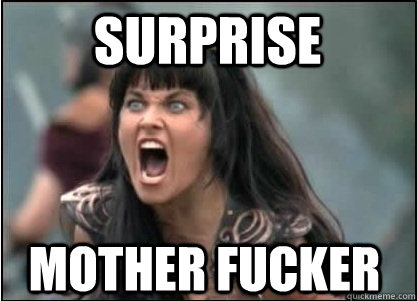 SURPRISE MOTHER FUCKER - SURPRISE MOTHER FUCKER  XENA