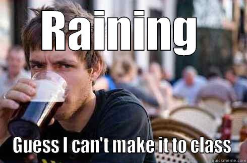 RAINING GUESS I CAN'T MAKE IT TO CLASS Lazy College Senior