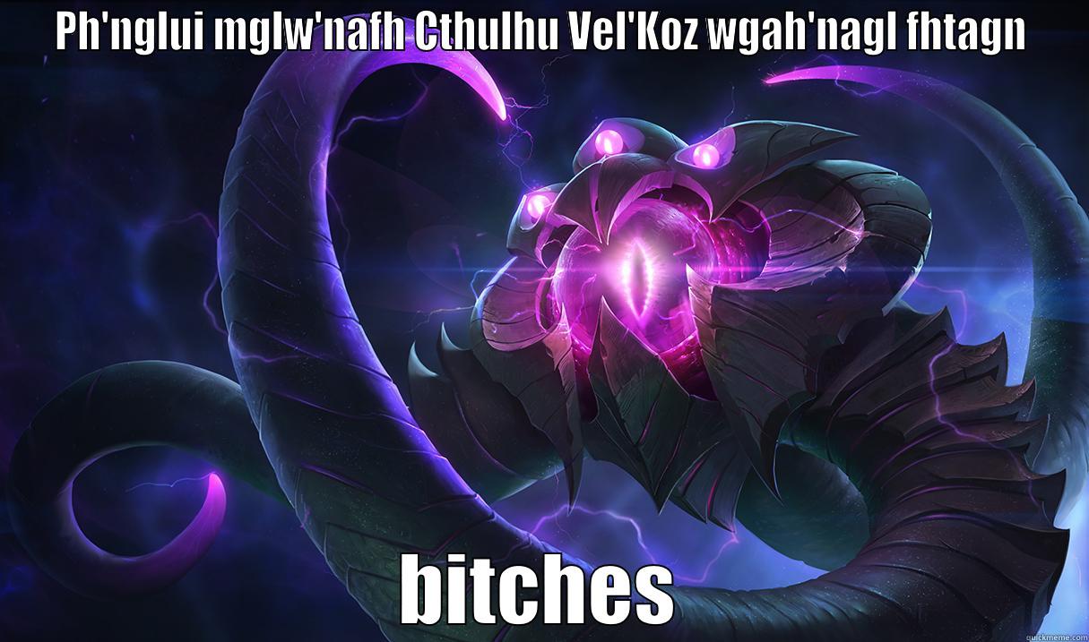 PH'NGLUI MGLW'NAFH CTHULHU VEL'KOZ WGAH'NAGL FHTAGN BITCHES Misc
