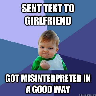 Sent text to girlfriend got misinterpreted in a good way   Success Kid