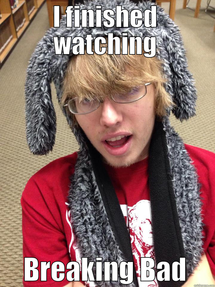 I FINISHED WATCHING BREAKING BAD Misc