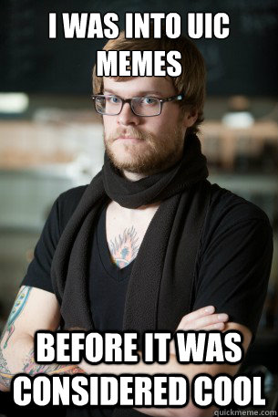 I was into UIC memes before it was considered cool  Hipster Barista