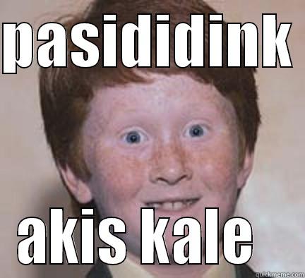 PASIDIDINK  AKIS KALE   Over Confident Ginger