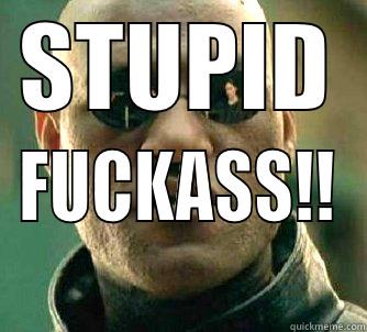 STUPID FUCKASS!! Matrix Morpheus