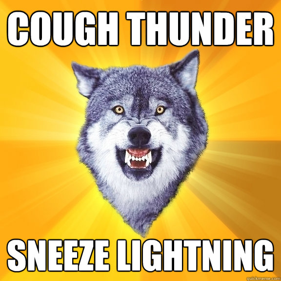 Cough thunder Sneeze lightning  Courage Wolf