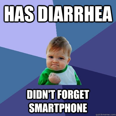 Has diarrhea Didn't forget smartphone  Success Kid