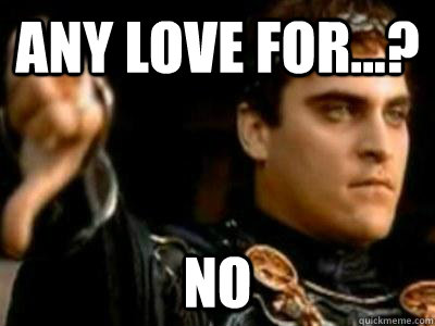 Any love for...? no  Downvoting Roman