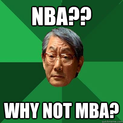 nba?? why not mba?  High Expectations Asian Father