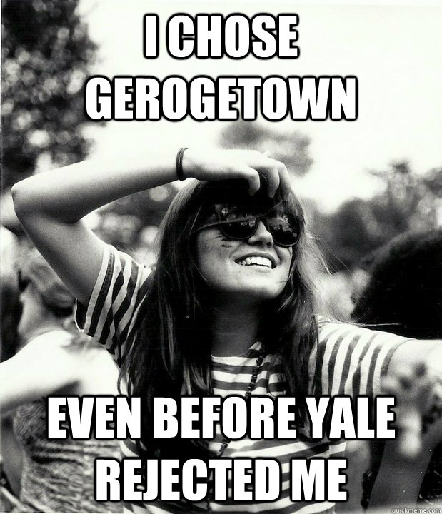 I chose Gerogetown even before Yale Rejected me  Georgetown Hipster