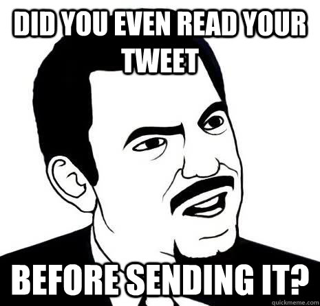 did you even read your tweet before sending it?  Seriously Are You Serious